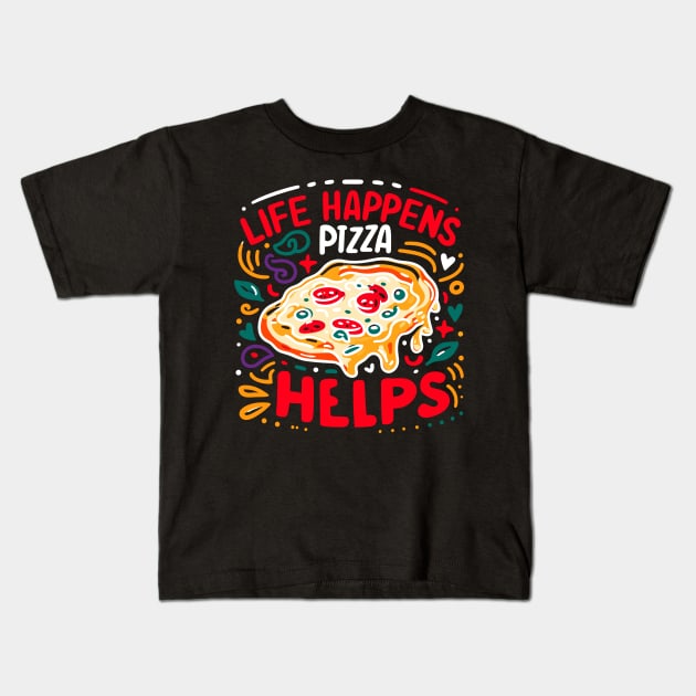 Life Happens Pizza Helps Kids T-Shirt by Francois Ringuette